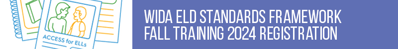 WIDA ELD Standards Framework-Fall Training 2024 Registration