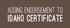 Adding Endorsement to Idaho Certificate document Link